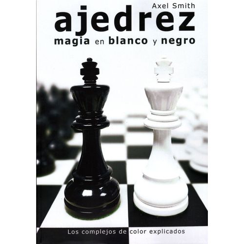 AJEDREZ MAGIA EN BLANCO Y NEGRO - AXEL SMITH