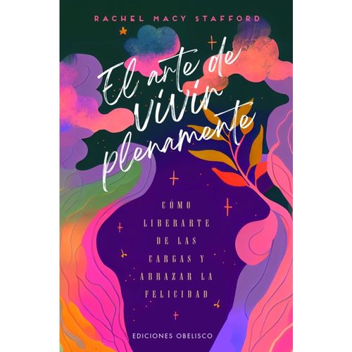 EL ARTE DE VIVIR PLENAMENTE - RACHEL MACY STAFFORD