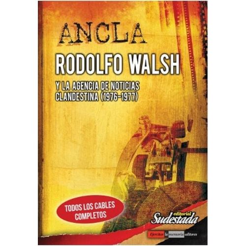 ANCLA. RODOLFO WALSH Y LA AGENCIA DE NOTICIA CLANDESTINA (19