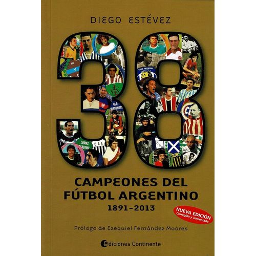 38 CAMPEONES DE FUTBOL ARGENTINO - 1891-2013