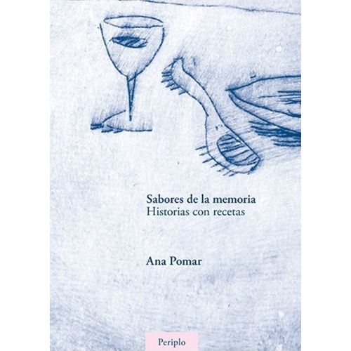 SABORES DE LA MEMORIA - HISTORIAS CON RECETAS - ANA POMAR