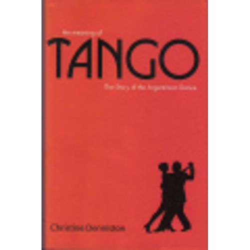 THE MEANING OF TANGO - THE STORY OF THE ARGENTINIAN DANCE