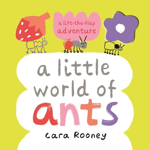 THE LITTLE WORLD OF ANTS - A LIFT-THE-FLAP ADVENTURE