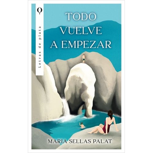 TODO VUELVE A EMPEZAR - MARIA SELLAS PALAT