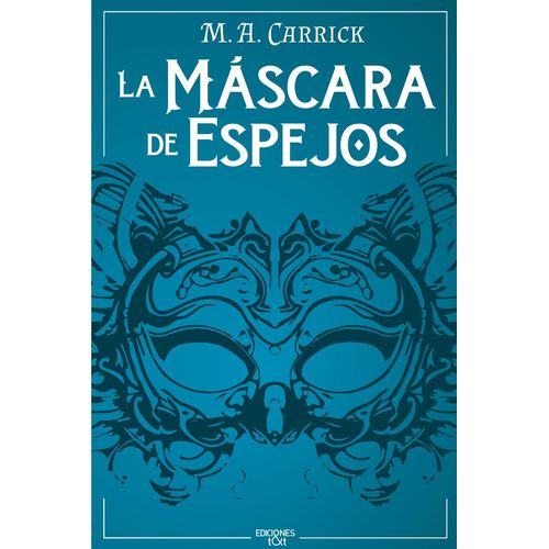 LA MASCARA DE ESPEJOS - EL GRAJO Y LA ROSA 1 - M. A. CARRICK