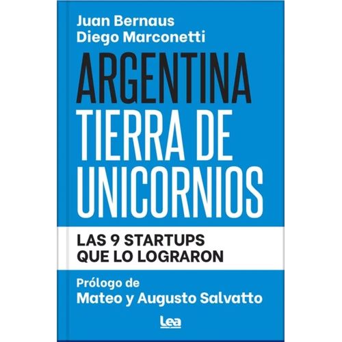 ARGENTINA TIERRA DE UNICORNIOS - LAS 9 STARTUPS QUE LO LOGRA