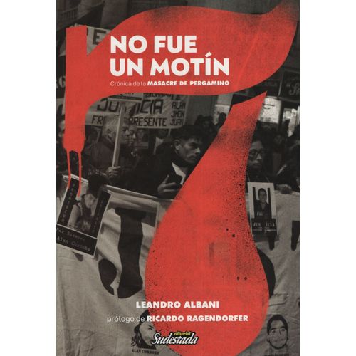 NO FUE UN MOTIN - CRONICA DE LA MASACRE DE PERGAMINO