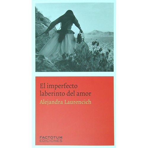 EL IMPERFECTO LABERINTO DEL AMOR - ALEJANDRA LAURENCICH EL IMPERFECTO LABERINTO DEL AMOR - ALEJANDRA LAURENCICH