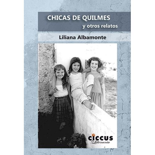 CHICAS DE QUILMES Y OTROS RELATOS - LILIANA ALBAMONTE