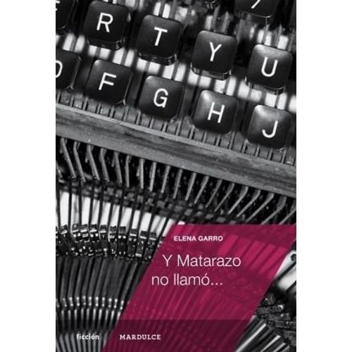 Y MATARAZO NO LLAMO... - ELENA GARRO