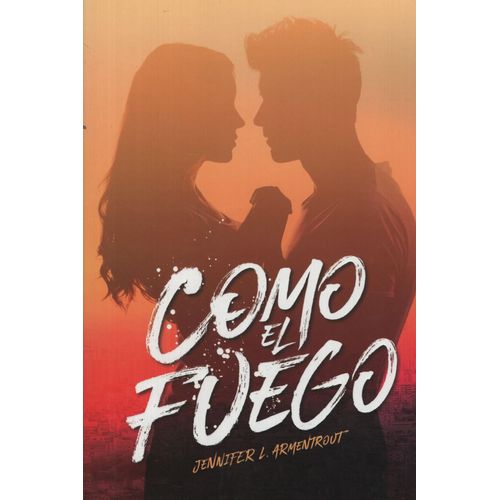 LIBRO COMO EL FUEGO - BILOGIA HIELO 2 - JENNIFER ARMENTROUT