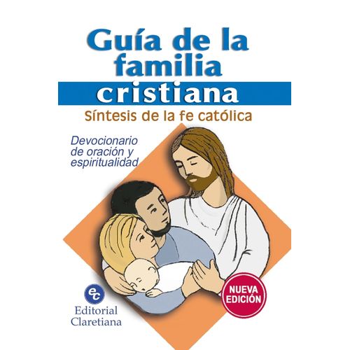 GUIA DE LA FAMILIA CRISTIANA - SINTESIS DE LA FE CATOLICA GUIA DE LA FAMILIA CRISTIANA - SINTESIS DE LA FE CATOLICA
