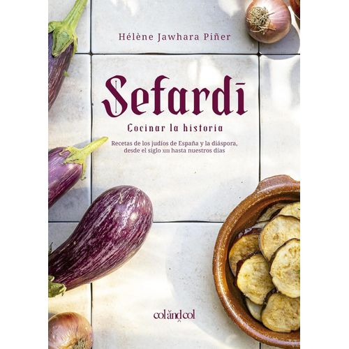 SEFARDI - COCINAR LA HISTORIA - HELENE JAWHARA PIÑER