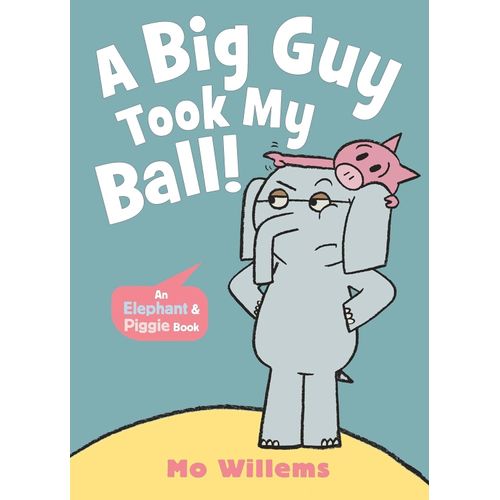 BIG GUY TOOK MY BALL! - ELEPHANT AND PIGGIE 8 - MO WILLEMS