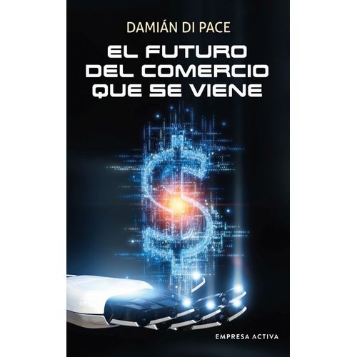 EL FUTURO DEL COMERCIO QUE SE VIENE - DAMIAN DI PACE