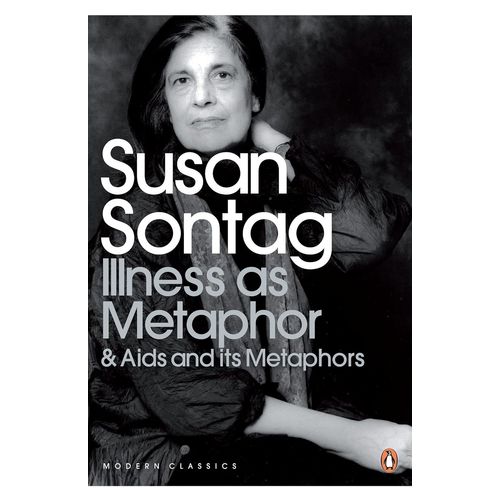 ILLNESS AS METAPHOR AND AIDS AND ITS METAPHORS -SUSAN SONTAG