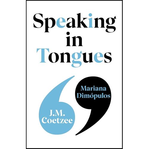SPEAKING IN TONGUES - J. M. COETZEE / MARIANA DIMOPULOS