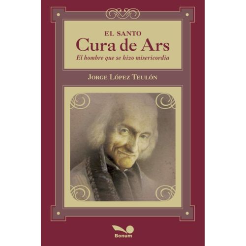 EL SANTO CURA DE ARS - JORGE LOPEZ TEULON