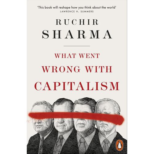 WHAT WENT WRONG WITH CAPITALISM - RUCHIR SHARMA