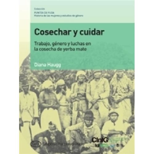 COSECHAR Y CUIDAR - TRABAJO, GENERO Y LUCHAS EN LA COSECHA D COSECHAR Y CUIDAR - TRABAJO, GENERO Y LUCHAS EN LA COSECHA D