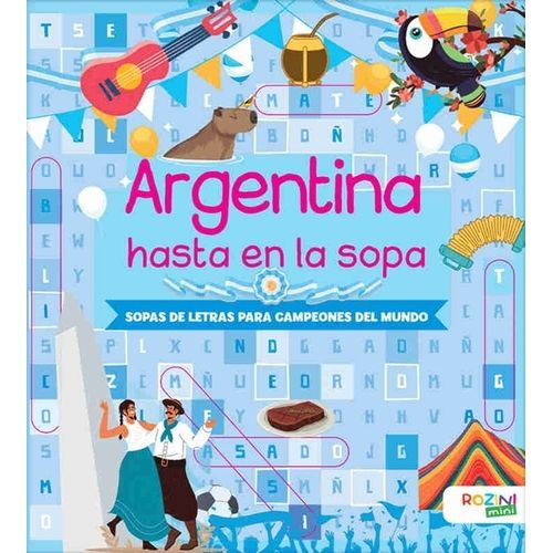 ARGENTINA HASTA EN LA SOPA - SOPAS DE LETRAS PARA CAMPEONES ARGENTINA HASTA EN LA SOPA - SOPAS DE LETRAS PARA CAMPEONES