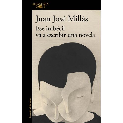 ESE IMBECIL VA A ESCRIBIR UNA NOVELA - JUAN JOSE MILLAS