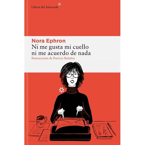 NI ME GUSTA MI CUELLO, NI ME ACUERDO DE NADA - NORA EPHRON