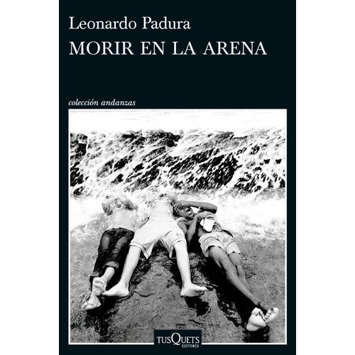 MORIR EN LA ARENA - LEONARDO PADURA