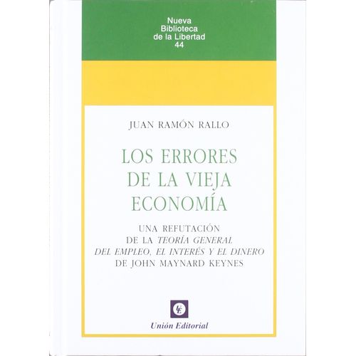 LOS ERRORES DE LA VIEJA ECONOMIA - JUAN RAMON RALLO