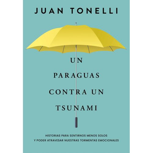 UN PARAGUAS CONTRA UN TSUNAMI - JUAN TONELLI
