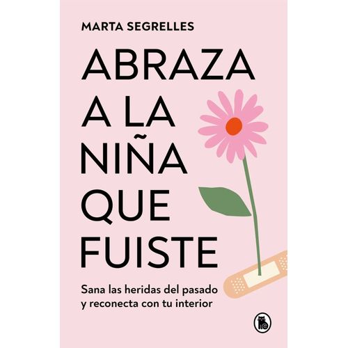 ABRAZA A LA NIÑA QUE FUISTE - MARTA SEGRELLES