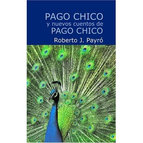 PAGO CHICO Y NUEVOS CUENTOS DE PAGO CHICO - ROBERTO PAYRO PAGO CHICO Y NUEVOS CUENTOS DE PAGO CHICO - ROBERTO PAYRO