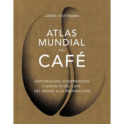 ATLAS MUNDIAL DEL CAFE - JAMES HOFFMANN