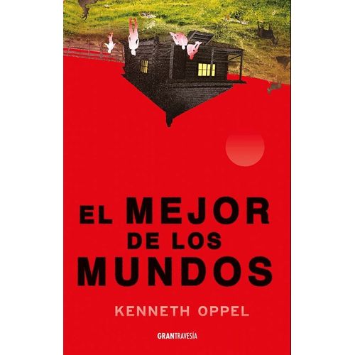 EL MEJOR DE LOS MUNDOS - KENNETH OPPEL