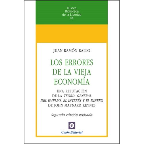 LOS ERRORES DE LA VIEJA ECONOMIA - JUAN RAMON RALLO