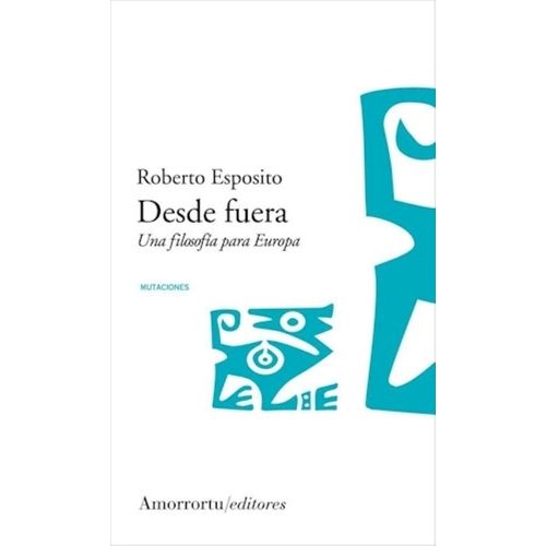 DESDE FUERA - UNA FILOSOFIA PARA EUROPA - ROBERTO ESPOSITO