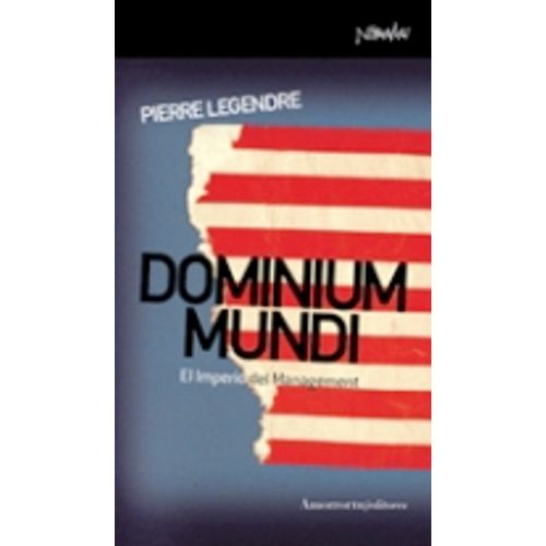 DOMINIUM MUNDI - EL IMPERIO DEL MANAGEMENT - PIERRE LEGENDRE