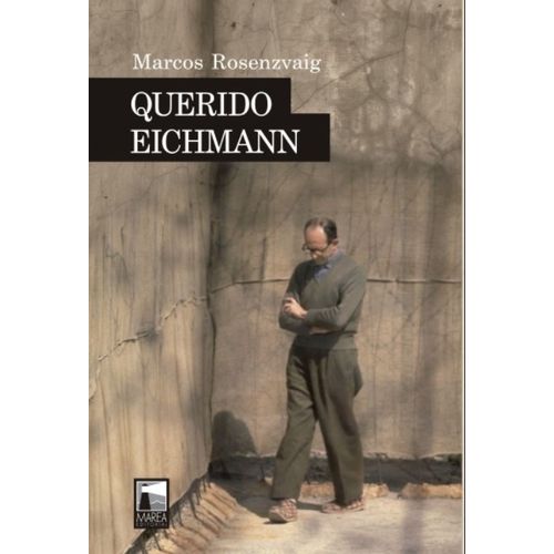 LIBRO QUERIDO EICHMANN - MARCOS ROSENZVAIG