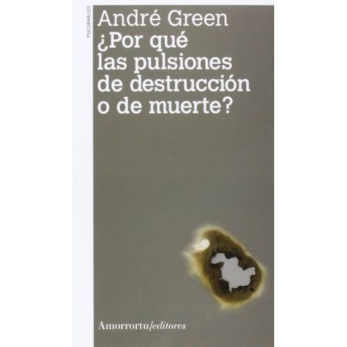 POR QUE LAS PULSIONES DE DESTRUCCION O DE MUERTE? - A. GREEN