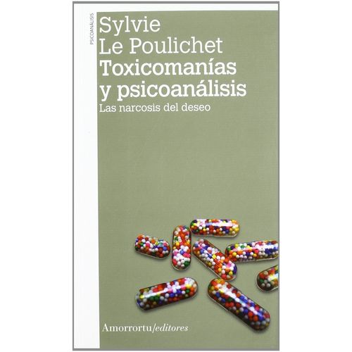 TOXICOMANIAS Y PSICOANALISIS - LAS NARCOSIS DEL DESEO