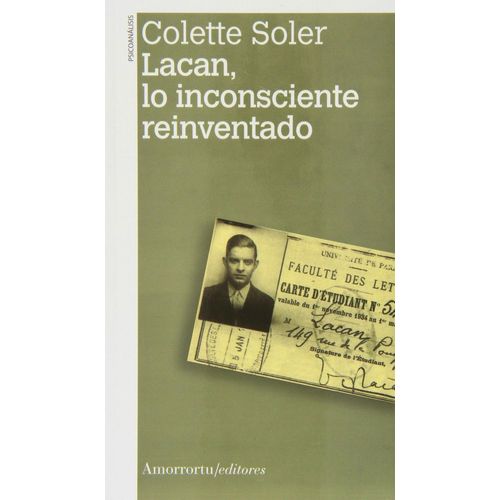 LACAN, LO INCONSCIENTE REINVENTADO - COLETTE SOLER