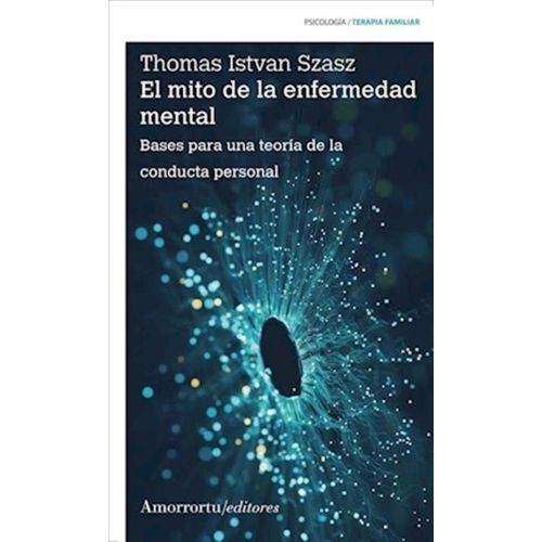 EL MITO DE LA ENFERMEDAD MENTAL - THOMAS SZASZ