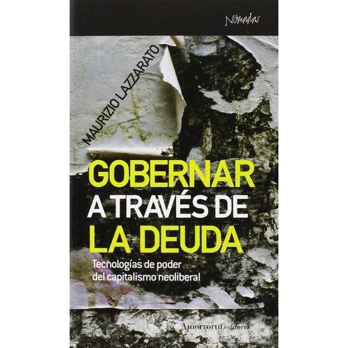 GOBERNAR A TRAVES DE LA DEUDA - MAURIZIO LAZZARATO
