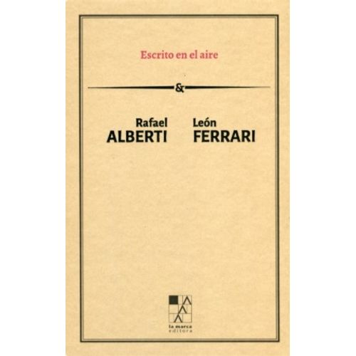 ESCRITO EN EL AIRE - RAFAEL ALBERTI - LEON FERRARI