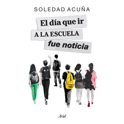 EL DIA QUE IR A LA ESCUELA FUE NOTICIA - SOLEDAD ACUÑA