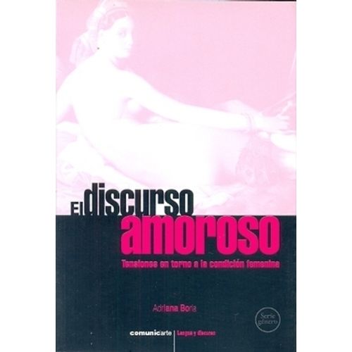 EL DISCURSO AMOROSO. TENSIONES EN TORNO A LA CONDICION FEMEN