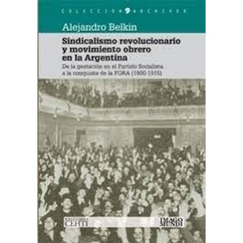 SINDICALISMO REVOLUCIONARIO Y MOVIMIENTO OBRERO EN LA ARGENT SINDICALISMO REVOLUCIONARIO Y MOVIMIENTO OBRERO EN LA ARGENT