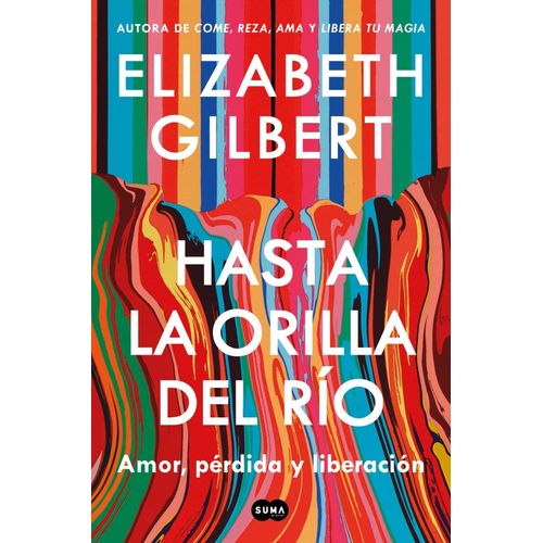 HASTA LA ORILLA DEL RIO - ELIZABETH GILBERT