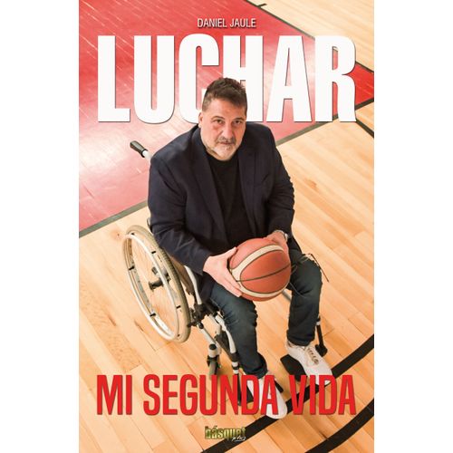 LUCHAR, MI SEGUNDA VIDA - DANIEL JAULE LUCHAR, MI SEGUNDA VIDA - DANIEL JAULE
