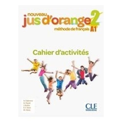 NOUVEAU JUS D' ORANGE 2 A1 - CAHIER D'EXERCICES NOUVEAU JUS D' ORANGE 2 A1 - CAHIER D'EXERCICES